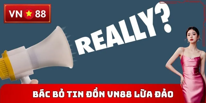 Bác bỏ tin đồn VN88 lừa đảo