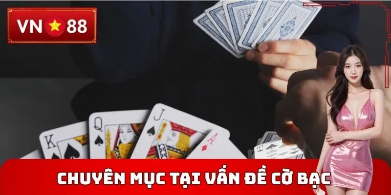 Chuyên mục phổ biến tại Vấn đề cờ bạc là gì