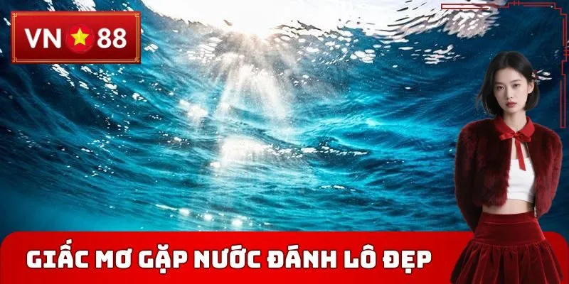 Giấc mơ gặp nước đánh lô đẹp