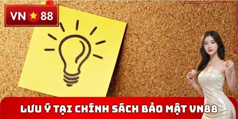 Lưu ý chi tiết tại Chính sách bảo mật VN88