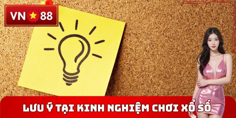 Lưu ý tại Kinh nghiệm chơi xổ số VN88