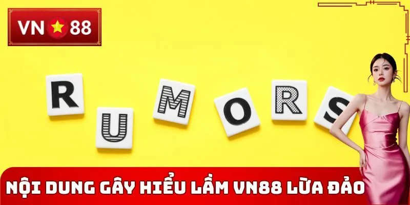 Nội dung gây hiểu lầm VN88 lừa đảo