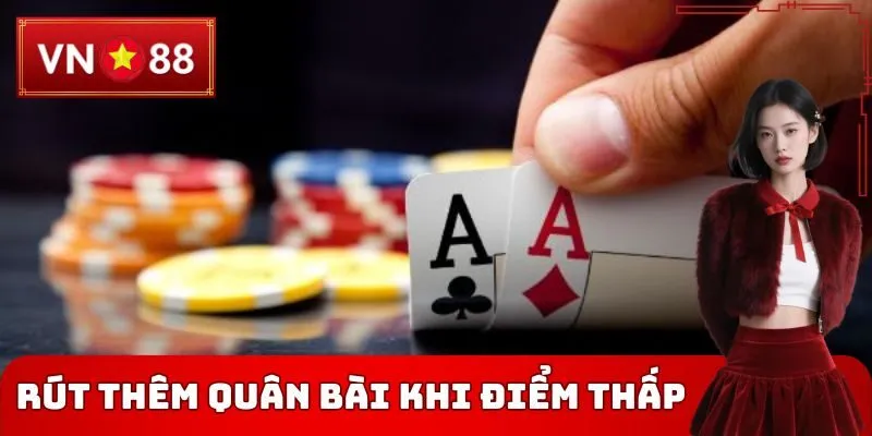 Rút thêm quân bài khi điểm thấp