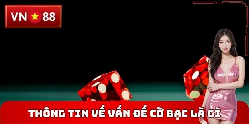 Thông tin về Vấn đề cờ bạc là gì