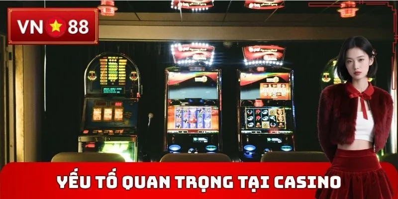 Yếu tố quan trọng tại Casino VN88